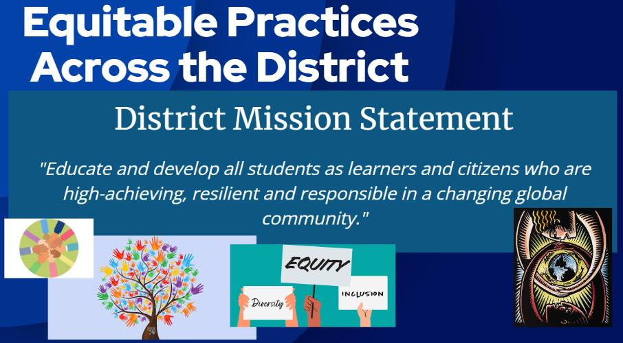 Equitable Practices Across the district. District Mission Statement "Educate and develop all students as learners and citizens who are high - achieving, resilient and responsible in a changing global community." Hands holding signs that say, Diversity, Equity and Inclusion