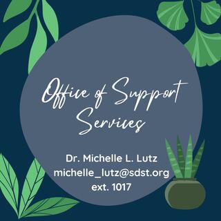 Blue background with green plants in the corner, text reads Office of Support services, Dr. Michelle L. Lutz, michelle_lutz@sdst.org extension 1017