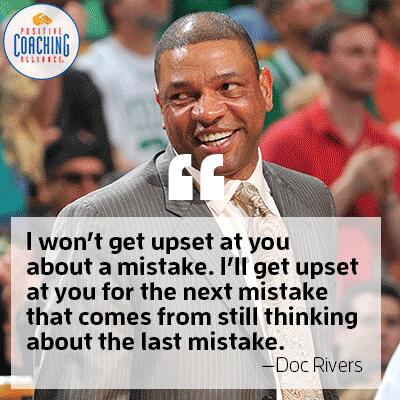 Positive Coaching Alliance; Shows a coach looking back and smiling. States: I won't get upset at you about a mistake. I'll get upset at you for the next mistake that comes from still thinking about the last mistake. - Doc Rivers. Links to  https://devzone.positivecoach.org/resource/externallink/motivational-sports-quotes